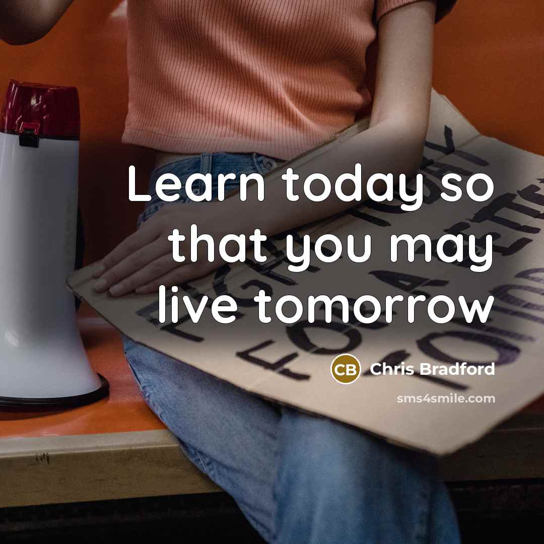 “Learn today so that you may live tomorrow” quote by Chris Bradford