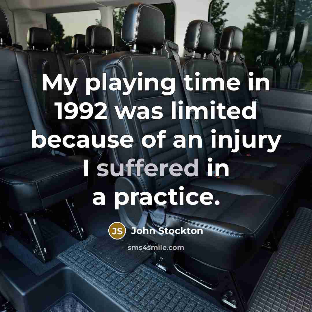 “My playing time in 1992 was limited because of an injury I suffered in a practice.” quote by John Stockton