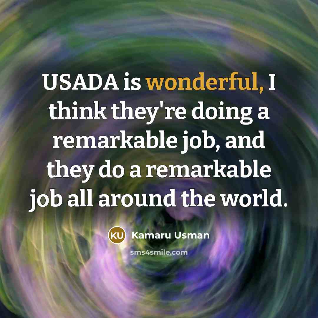 “USADA is wonderful, I think they're doing a remarkable job, and they do a remarkable job all around the world.” quote by Kamaru Usman