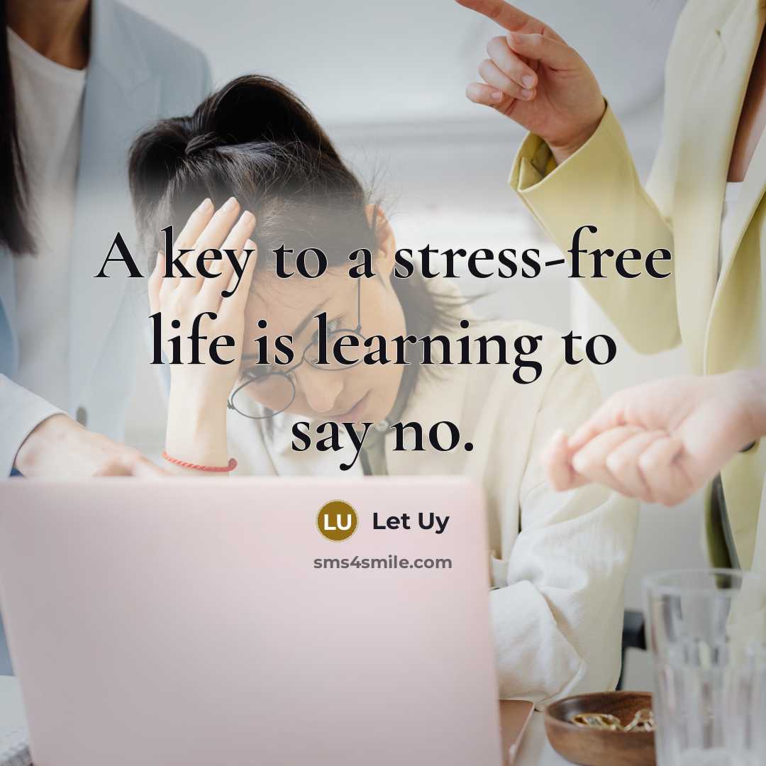 “A key to a stress-free life is learning to say no.” quote by Let Uy
