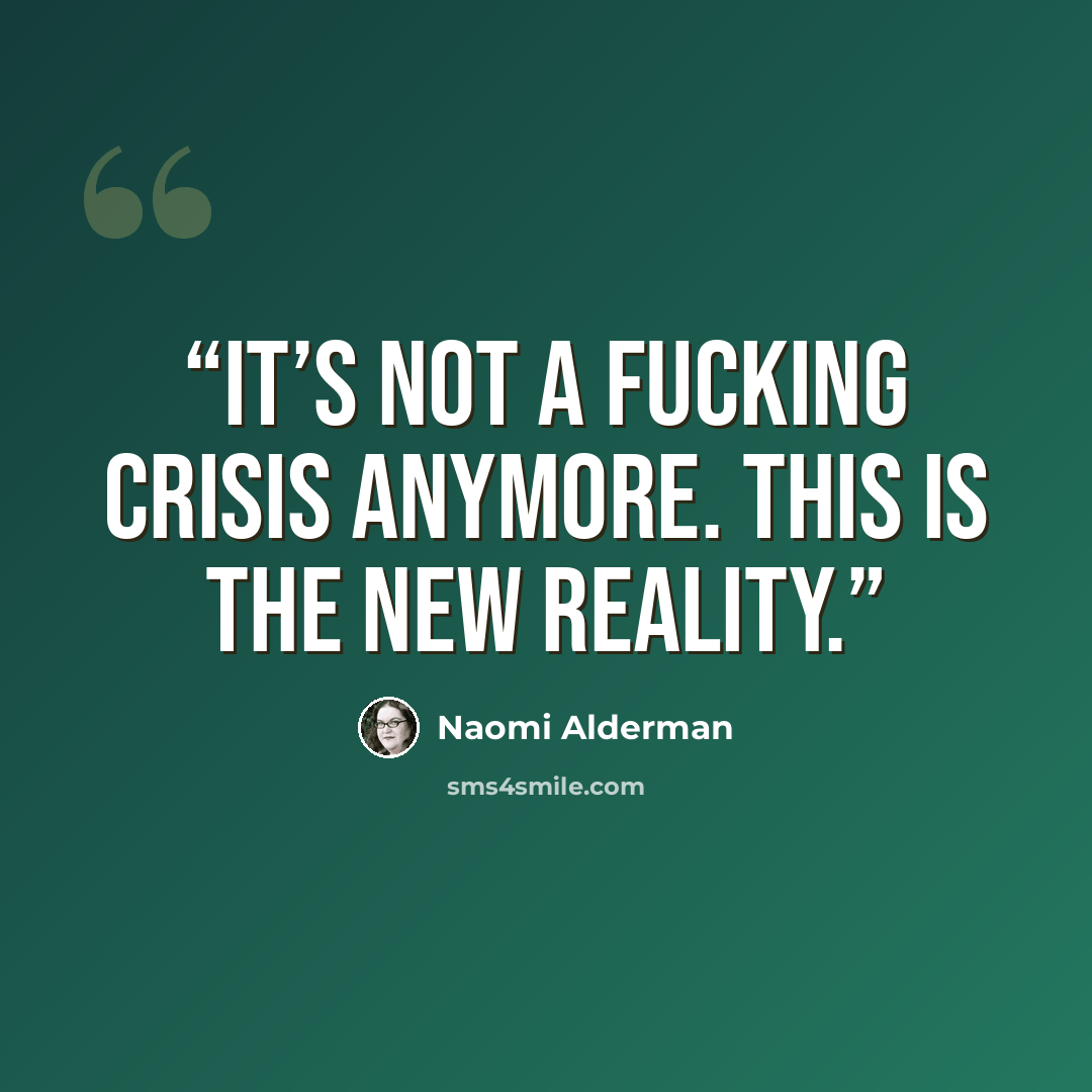“It’s not a fucking crisis anymore. This is the new reality.” quote by Naomi Alderman