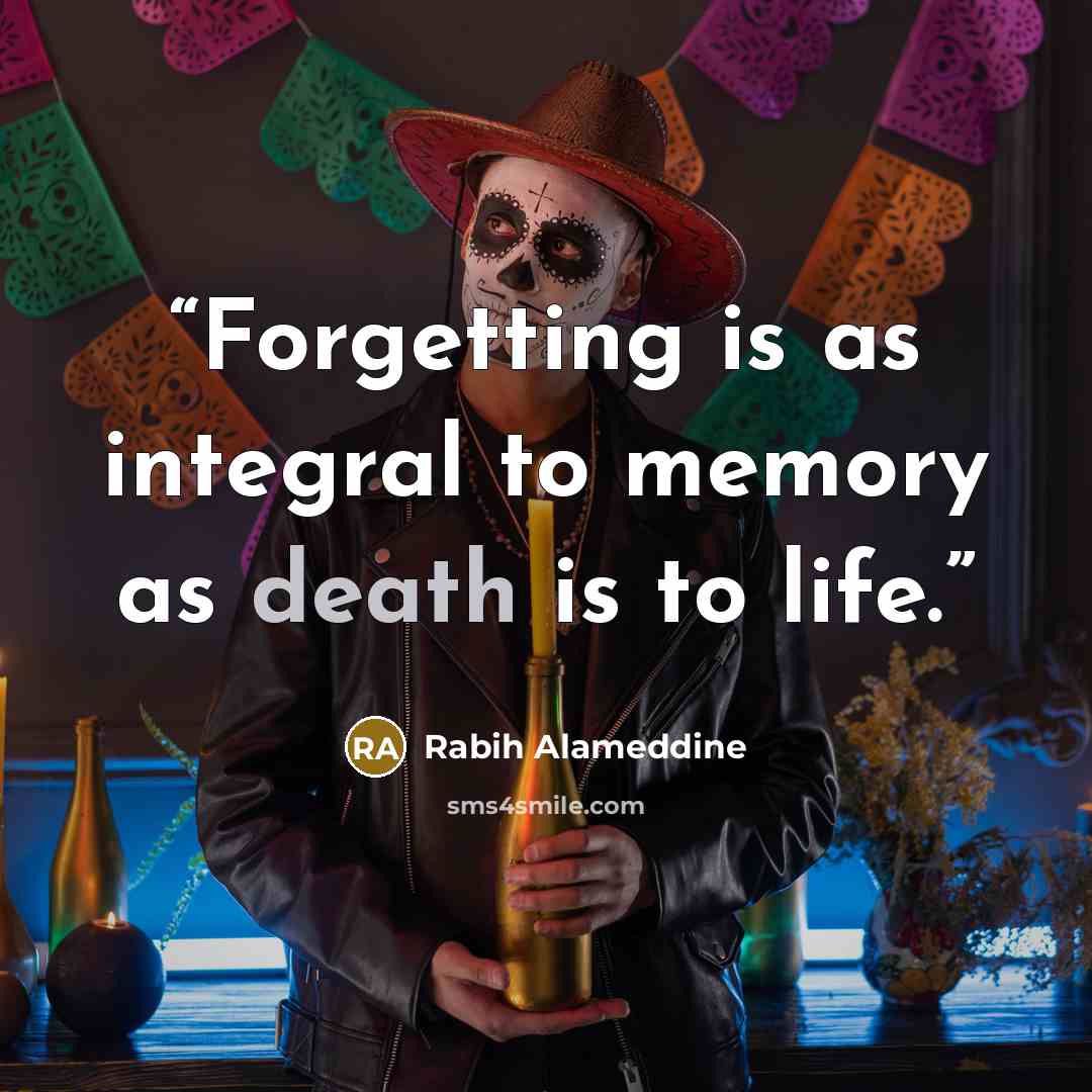“Forgetting is as integral to memory as death is to life.” quote by Rabih Alameddine