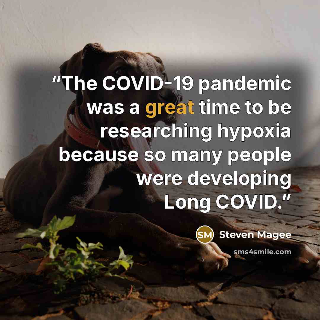 “The COVID-19 pandemic was a great time to be researching hypoxia because so many people were developing Long COVID.” quote by Steven Magee