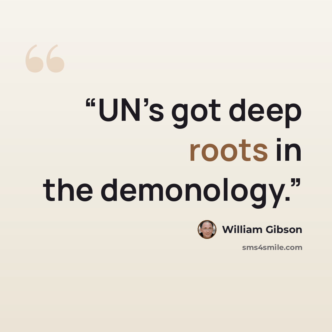 “UN’s got deep roots in the demonology.” quote by William Gibson