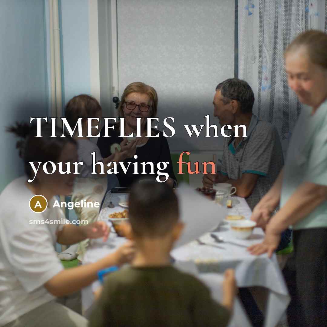 “TIMEFLIES when your having fun” quote by Angeline