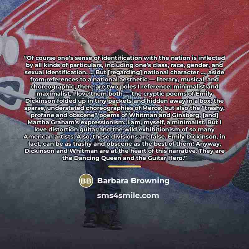 “Of course one’s sense of identification with the nation is inflected by all kinds of particulars, including one’s class, race, gender, and sexual identification. … But [regarding] national character …, aside from references to a national aesthetic — literary, musical, and choreographic, there are…” quote by Barbara Browning