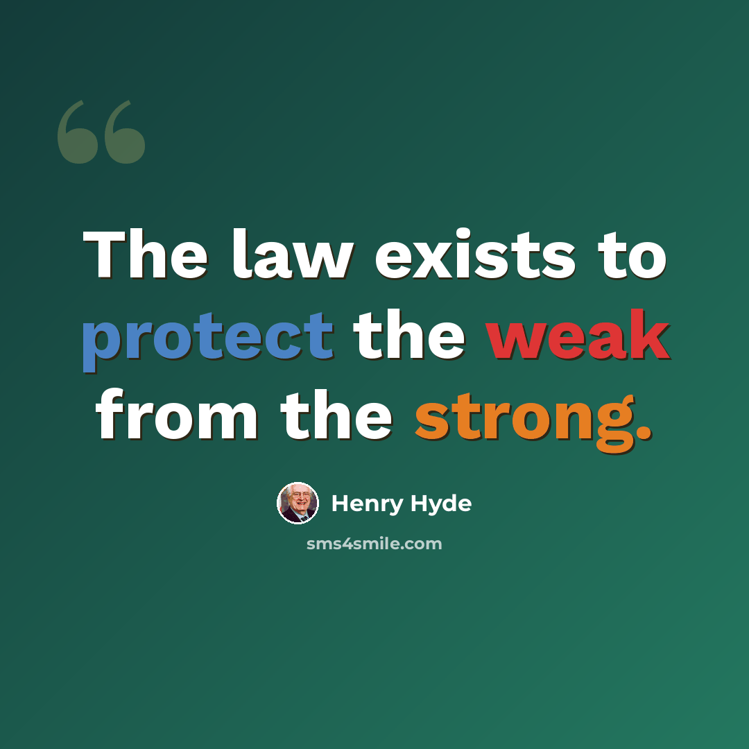 “The law exists to protect the weak from the strong.” quote by Henry Hyde