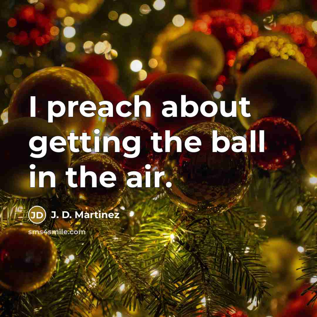 “I preach about getting the ball in the air.” quote by J. D. Martinez