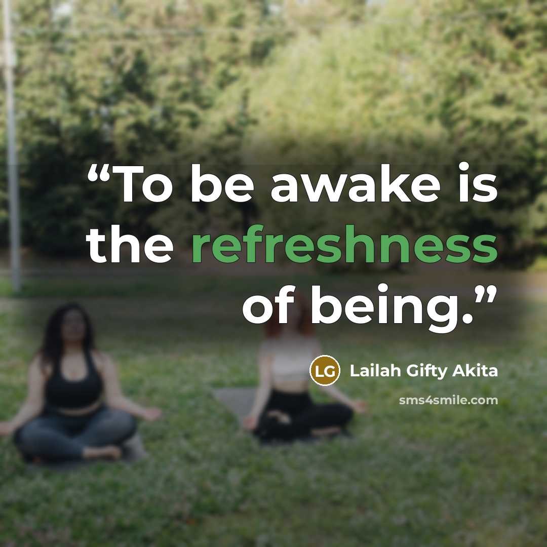 “To be awake is the refreshness of being.” quote by Lailah Gifty Akita