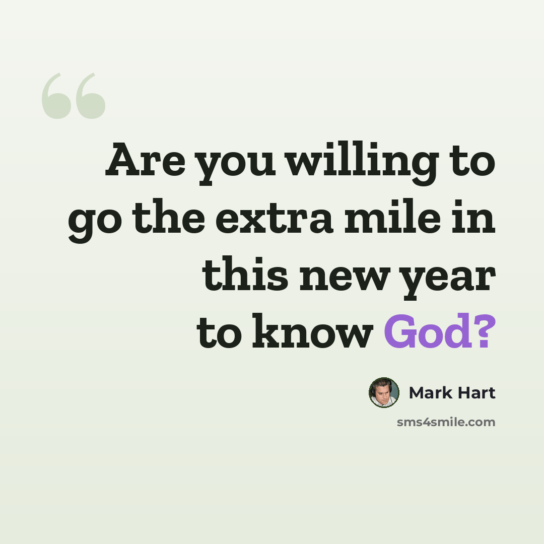 “Are you willing to go the extra mile in this new year to know God?” quote by Mark Hart