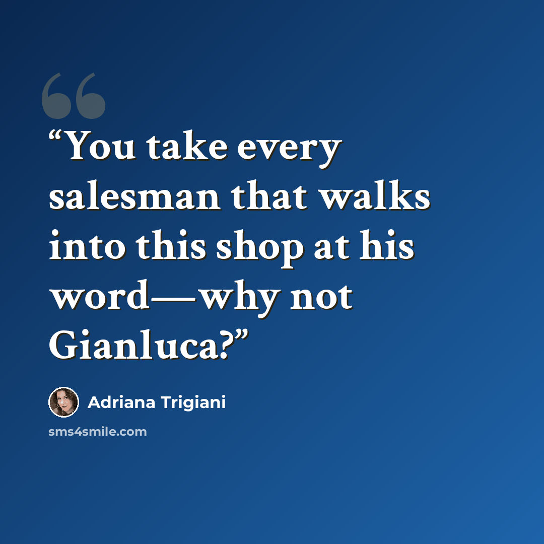 “You take every salesman that walks into this shop at his word—why not Gianluca?” quote by Adriana Trigiani