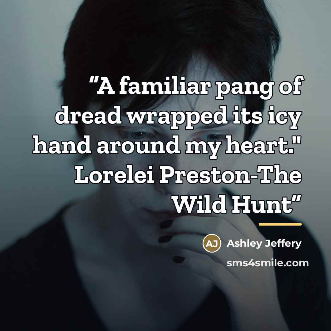 “A familiar pang of dread wrapped its icy hand around my heart." Lorelei Preston-The Wild Hunt” quote by Ashley Jeffery