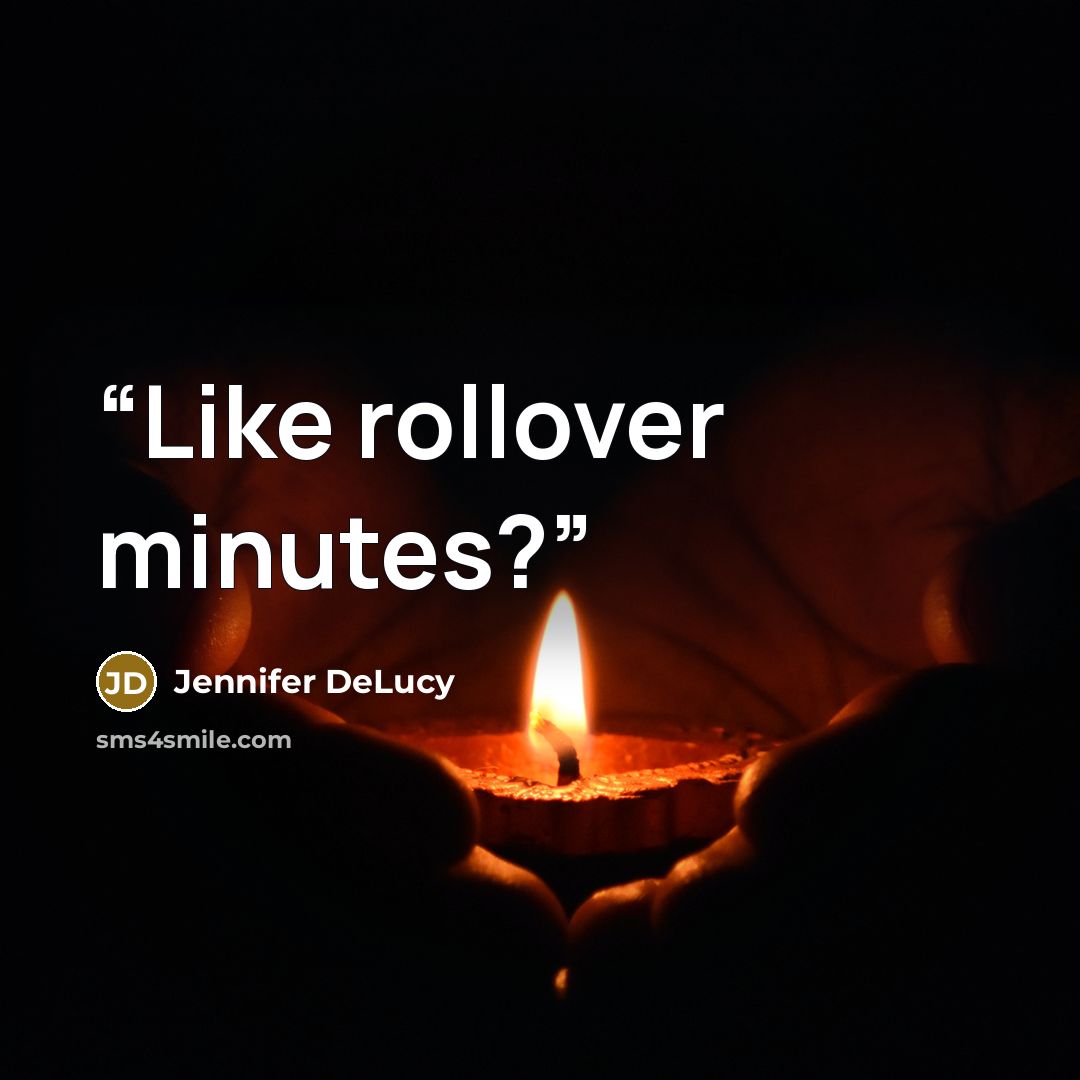 “Like rollover minutes?” quote by Jennifer DeLucy