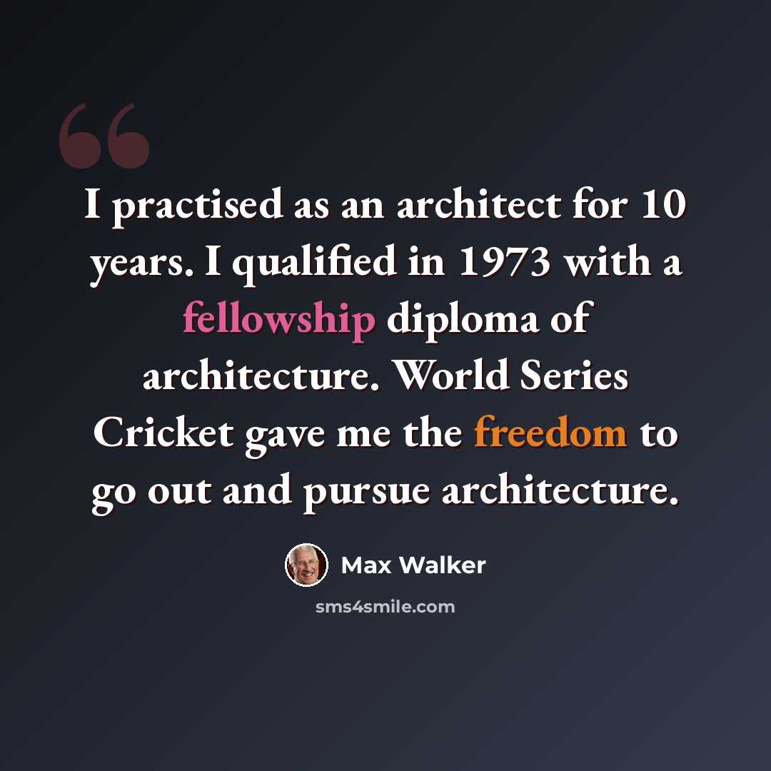 “I practised as an architect for 10 years. I qualified in 1973 with a fellowship diploma of architecture. World Series Cricket gave me the freedom to go out and pursue architecture.” quote by Max Walker