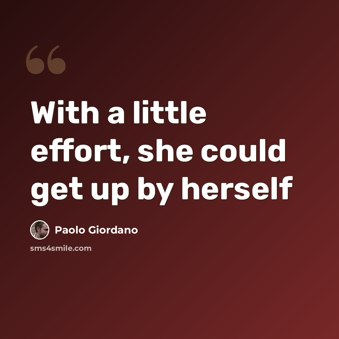 “With a little effort, she could get up by herself” quote by Paolo Giordano