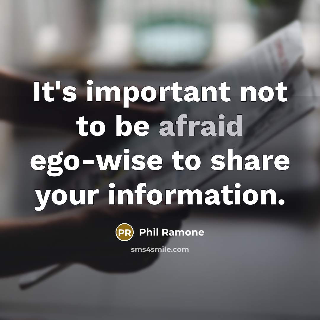 “It's important not to be afraid ego-wise to share your information.” quote by Phil Ramone
