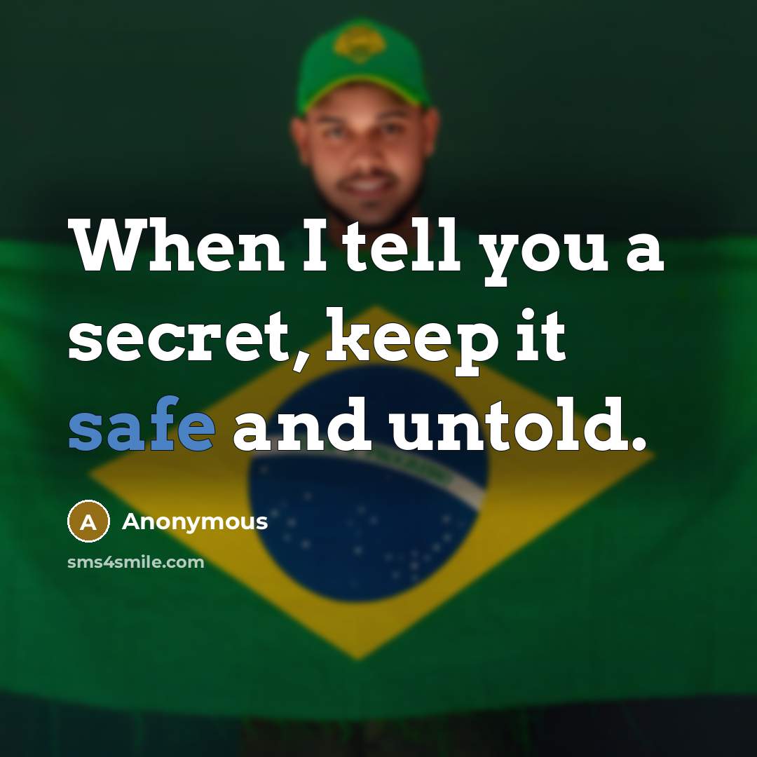 “When I tell you a secret, keep it safe and untold.” quote by Anonymous