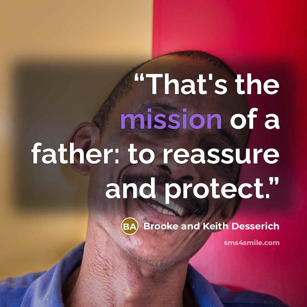 “That's the mission of a father: to reassure and protect.” quote by Brooke and Keith Desserich