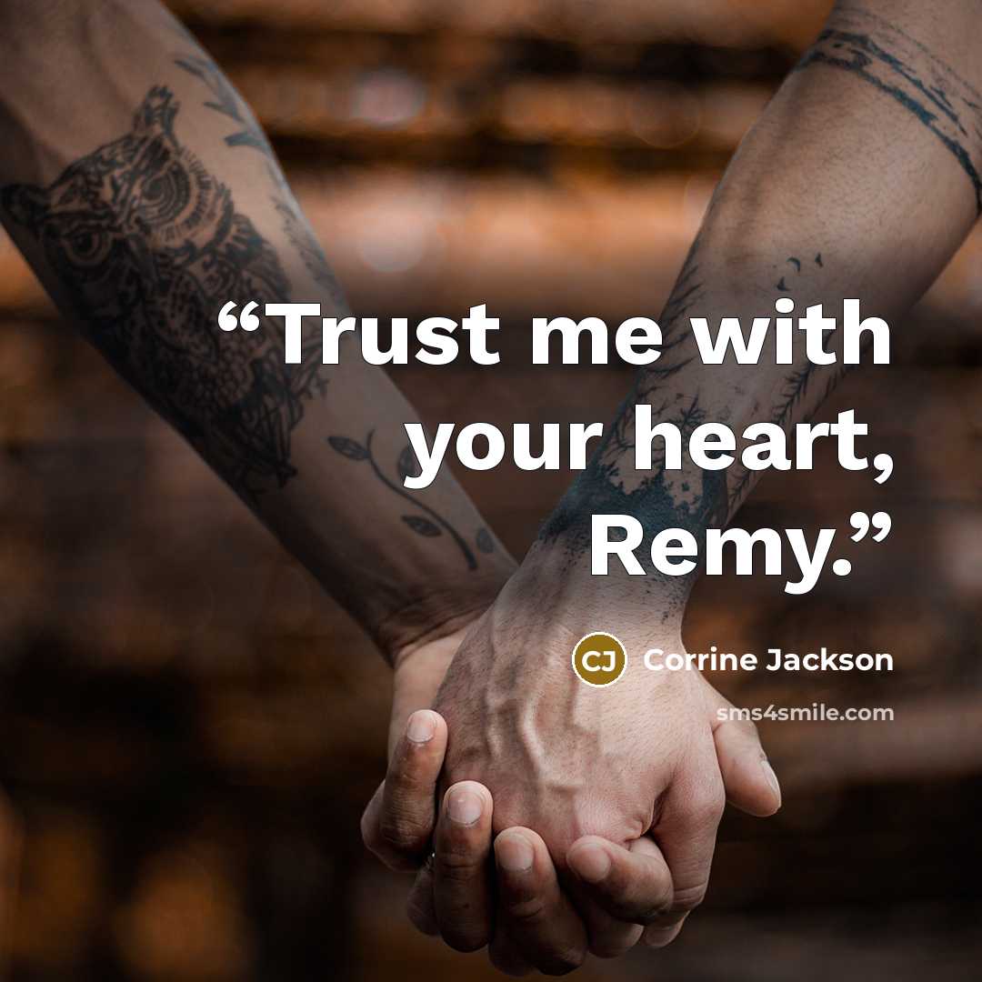 “Trust me with your heart, Remy.” quote by Corrine Jackson