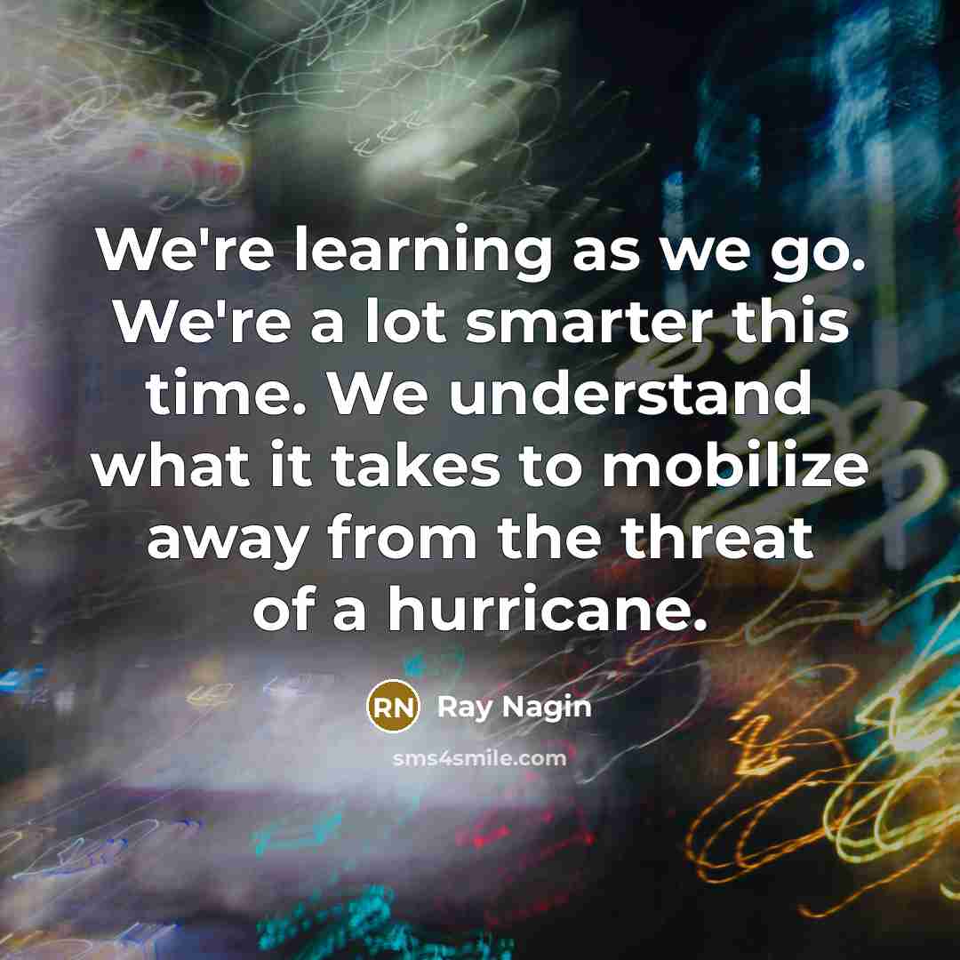 “We're learning as we go. We're a lot smarter this time. We understand what it takes to mobilize away from the threat of a hurricane.” quote by Ray Nagin