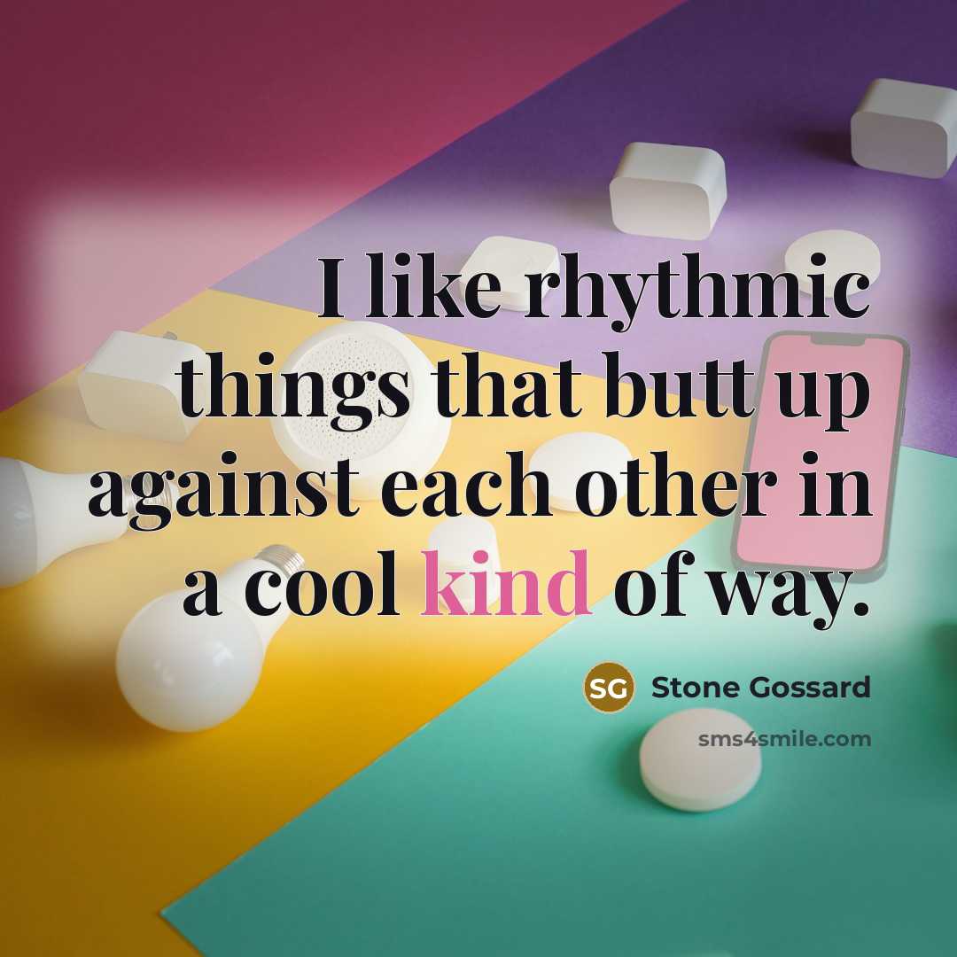 “I like rhythmic things that butt up against each other in a cool kind of way.” quote by Stone Gossard