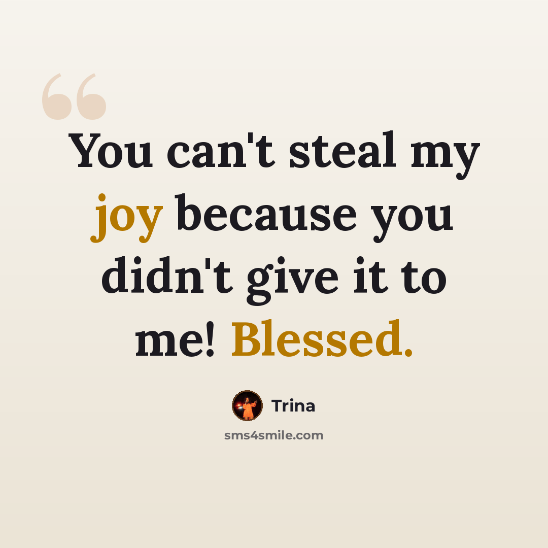 “You can't steal my joy because you didn't give it to me! Blessed.” quote by Trina