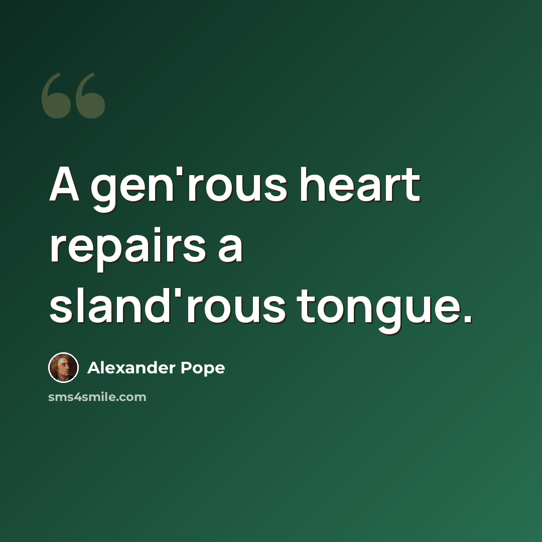 “A gen'rous heart repairs a sland'rous tongue.” quote by Alexander Pope