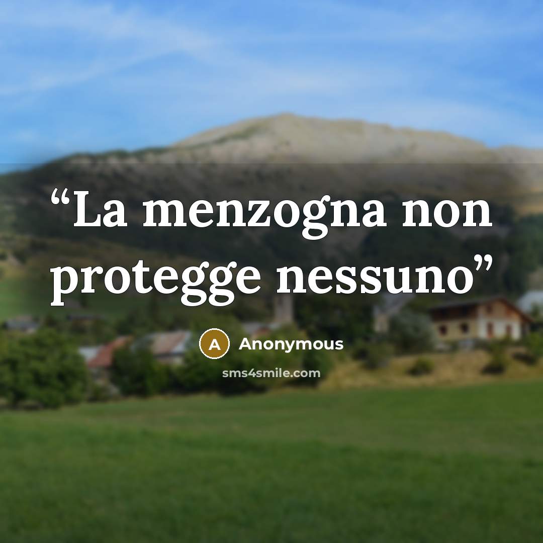 “La menzogna non protegge nessuno” quote by Anonymous