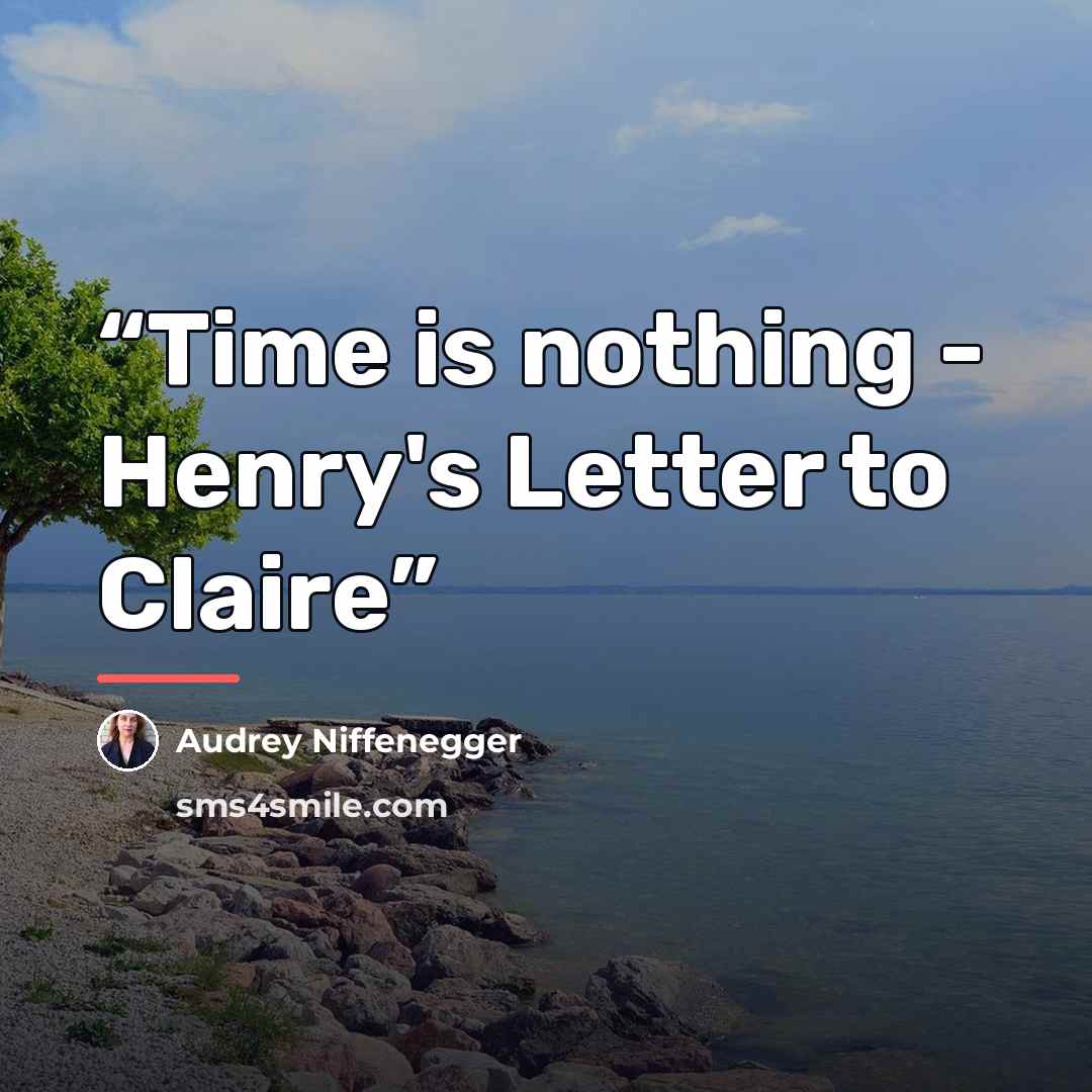 “Time is nothing - Henry's Letter to Claire” quote by Audrey Niffenegger