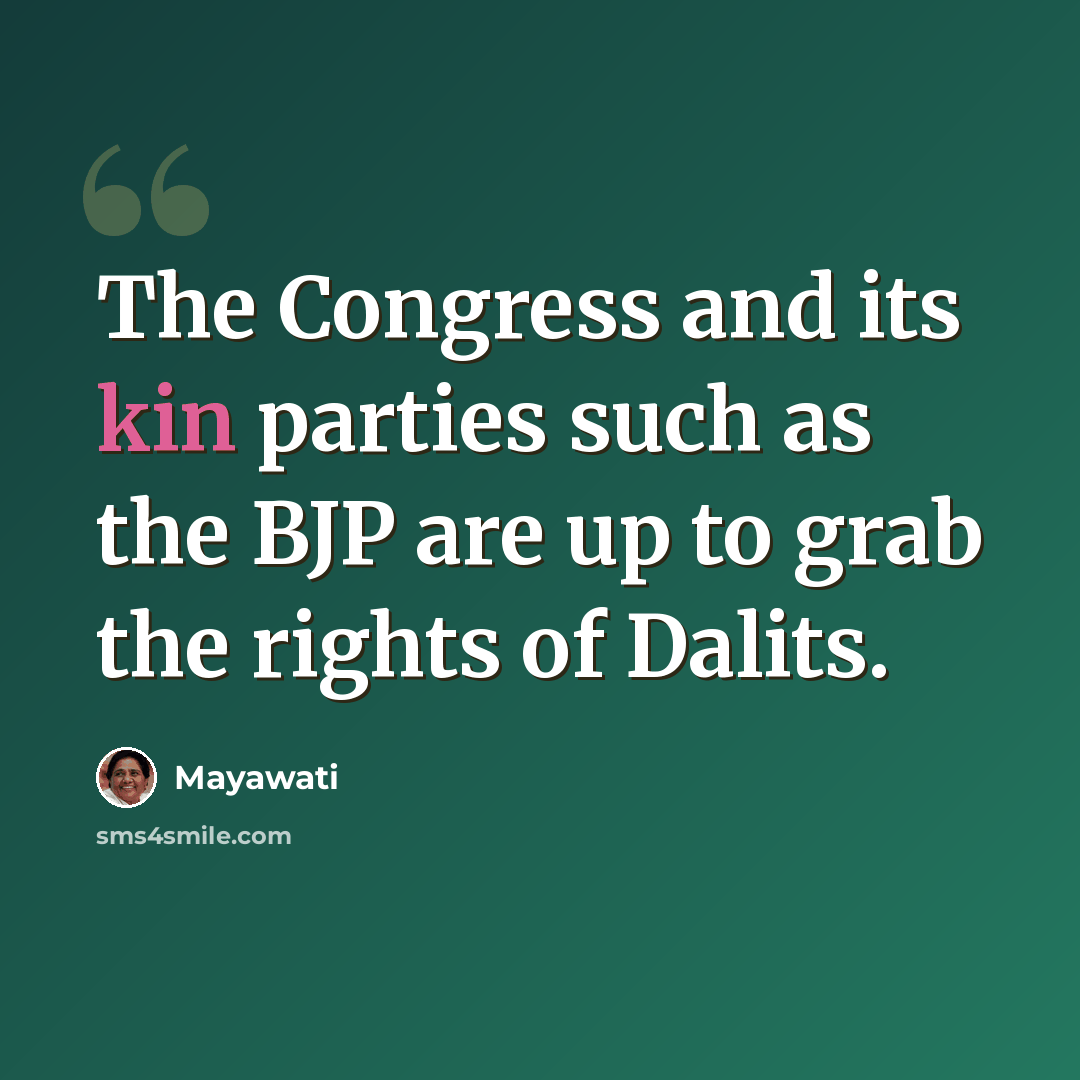“The Congress and its kin parties such as the BJP are up to grab the rights of Dalits.” quote by Mayawati