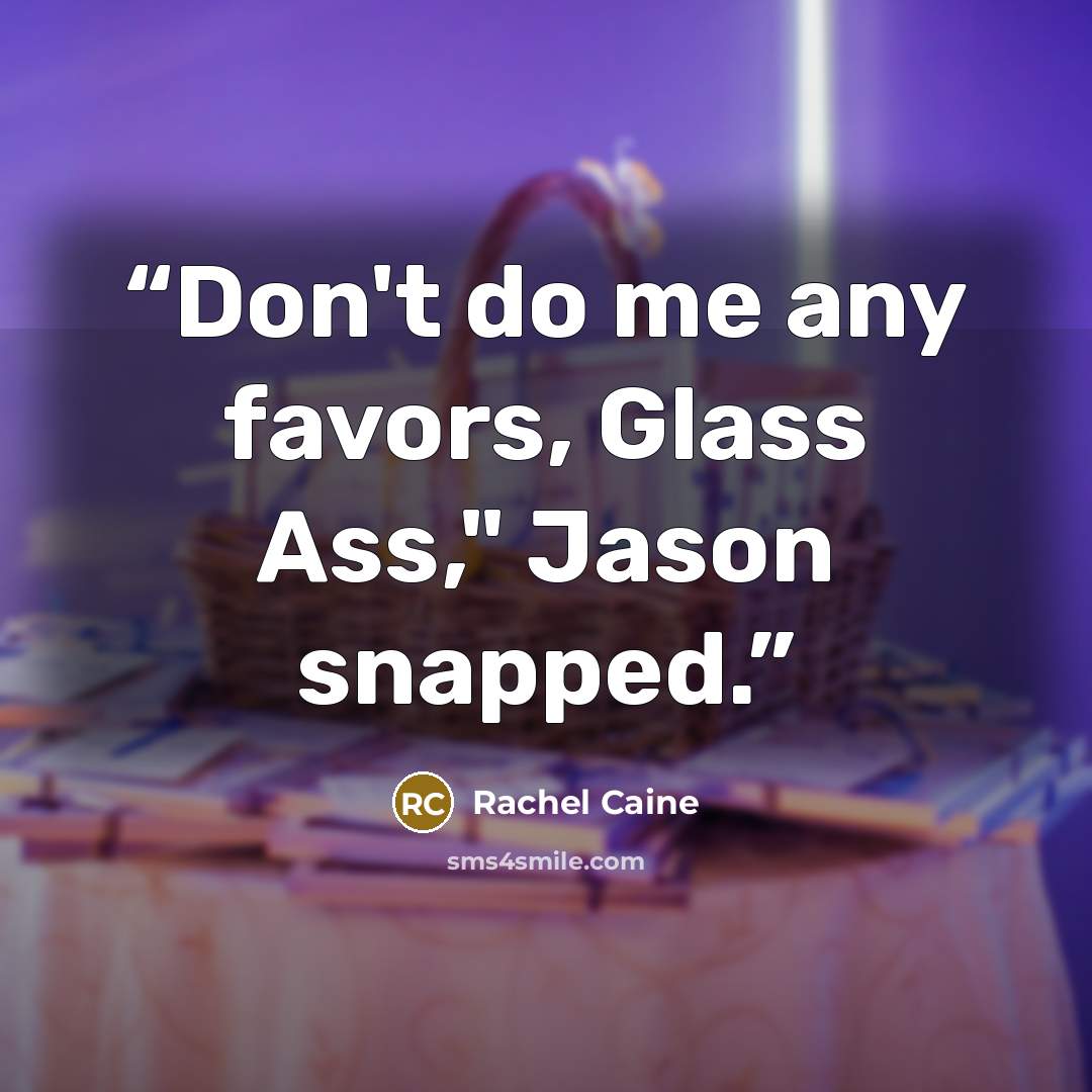 “Don't do me any favors, Glass Ass," Jason snapped.” quote by Rachel Caine