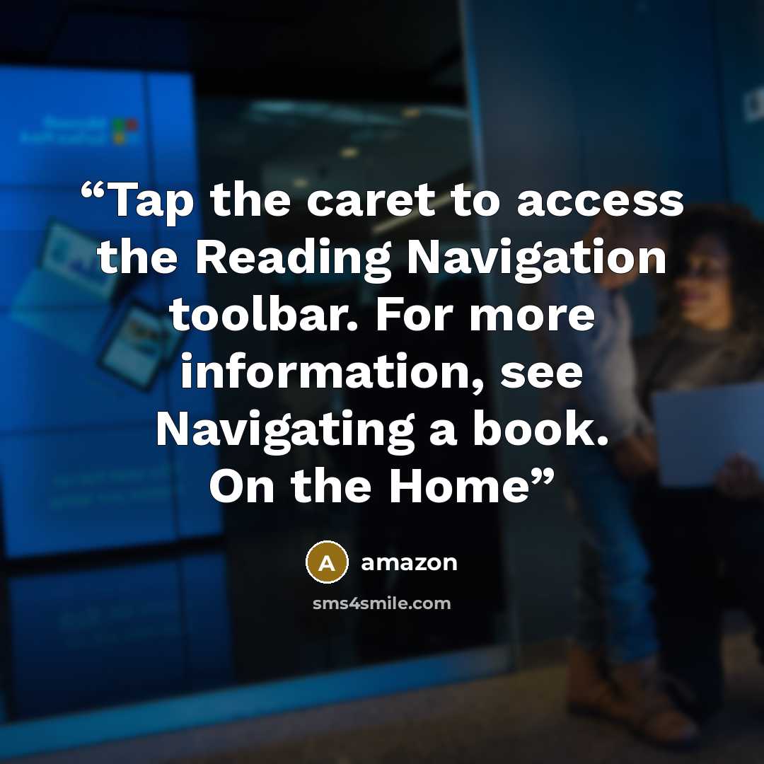 “Tap the caret to access the Reading Navigation toolbar. For more information, see Navigating a book. On the Home” quote by Amazon