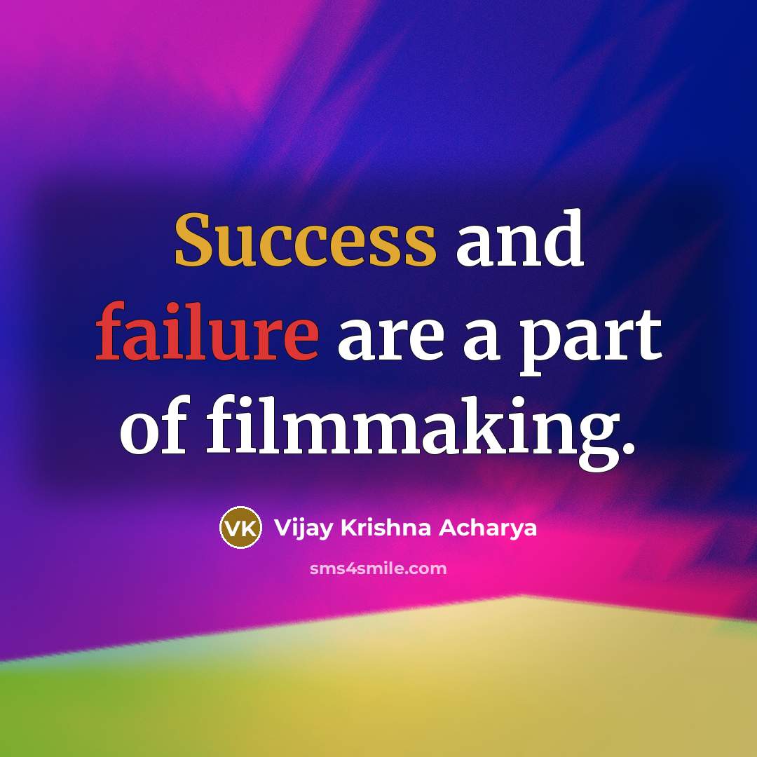 “Success and failure are a part of filmmaking.” quote by Vijay Krishna Acharya