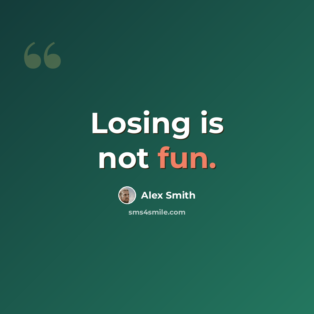 “Losing is not fun.” quote by Alex Smith