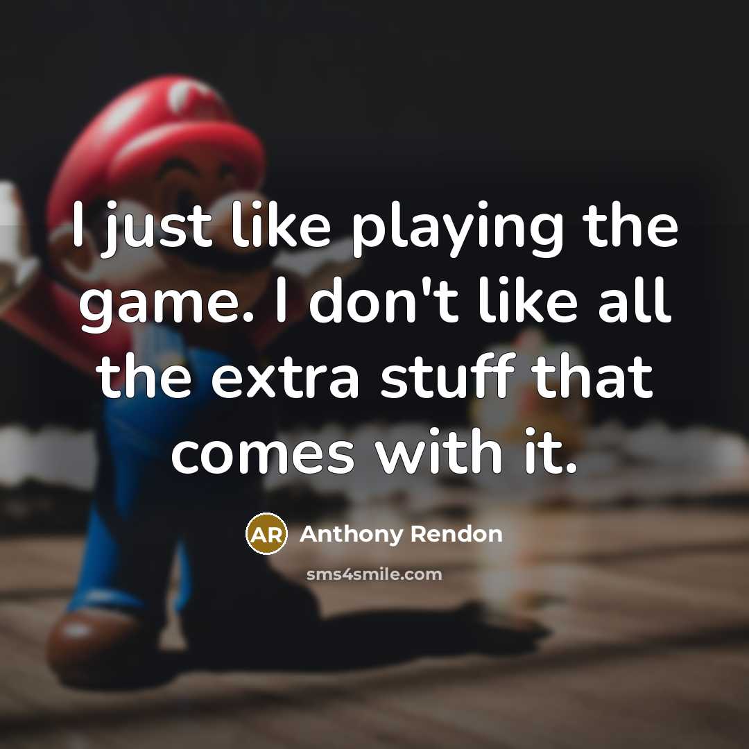 “I just like playing the game. I don't like all the extra stuff that comes with it.” quote by Anthony Rendon