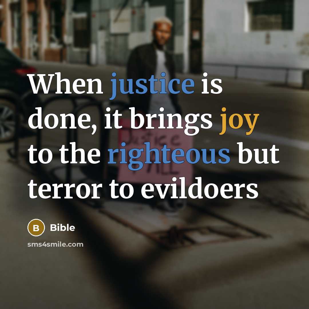 “When justice is done, it brings joy to the righteous but terror to evildoers” quote by Bible