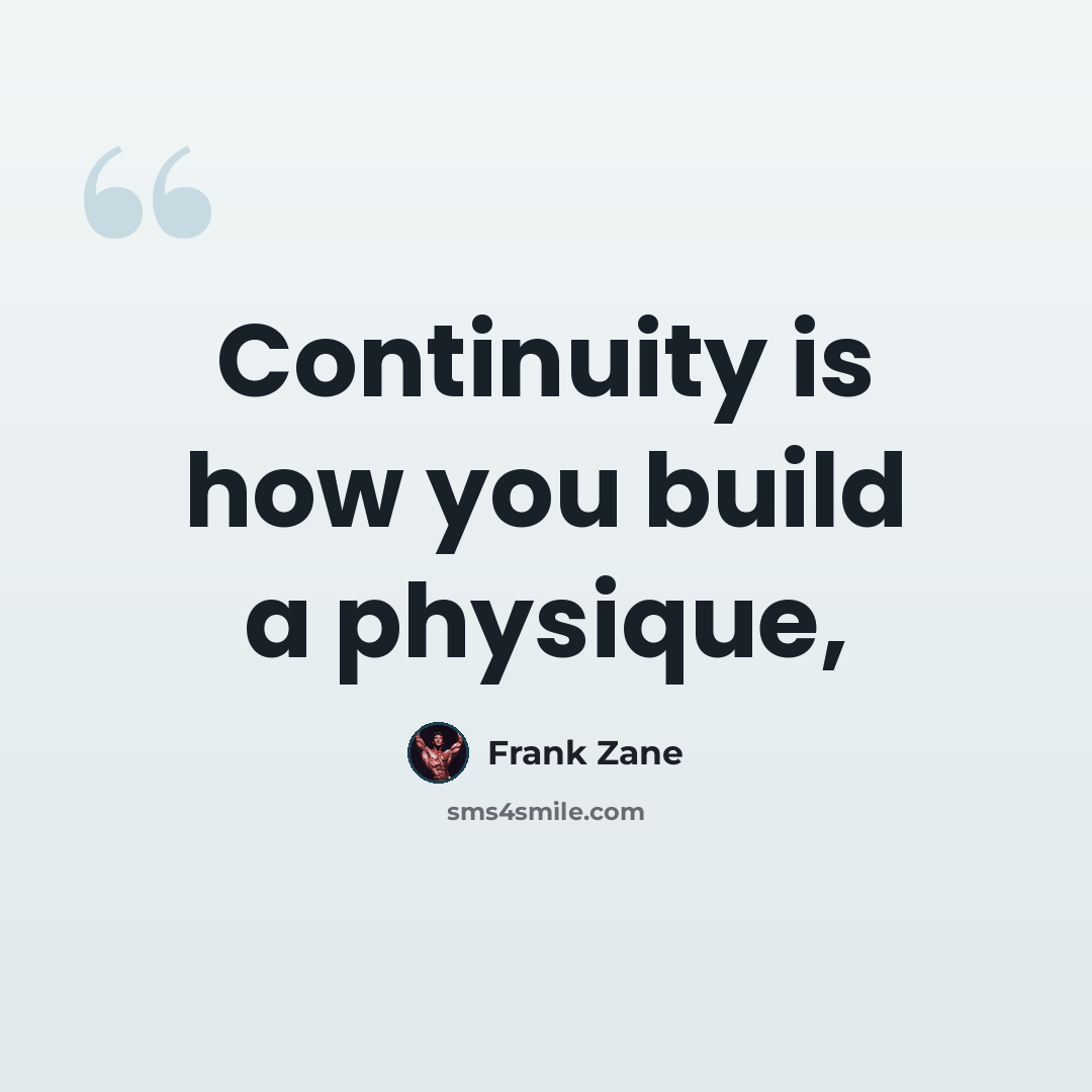 “Continuity is how you build a physique,” quote by Frank Zane