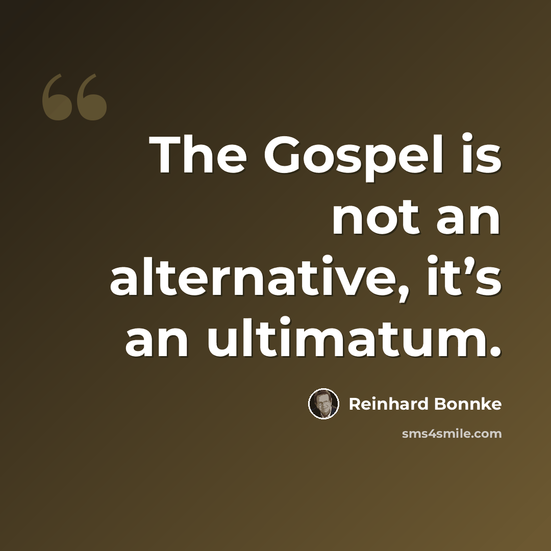 “The Gospel is not an alternative, it’s an ultimatum.” quote by Reinhard Bonnke