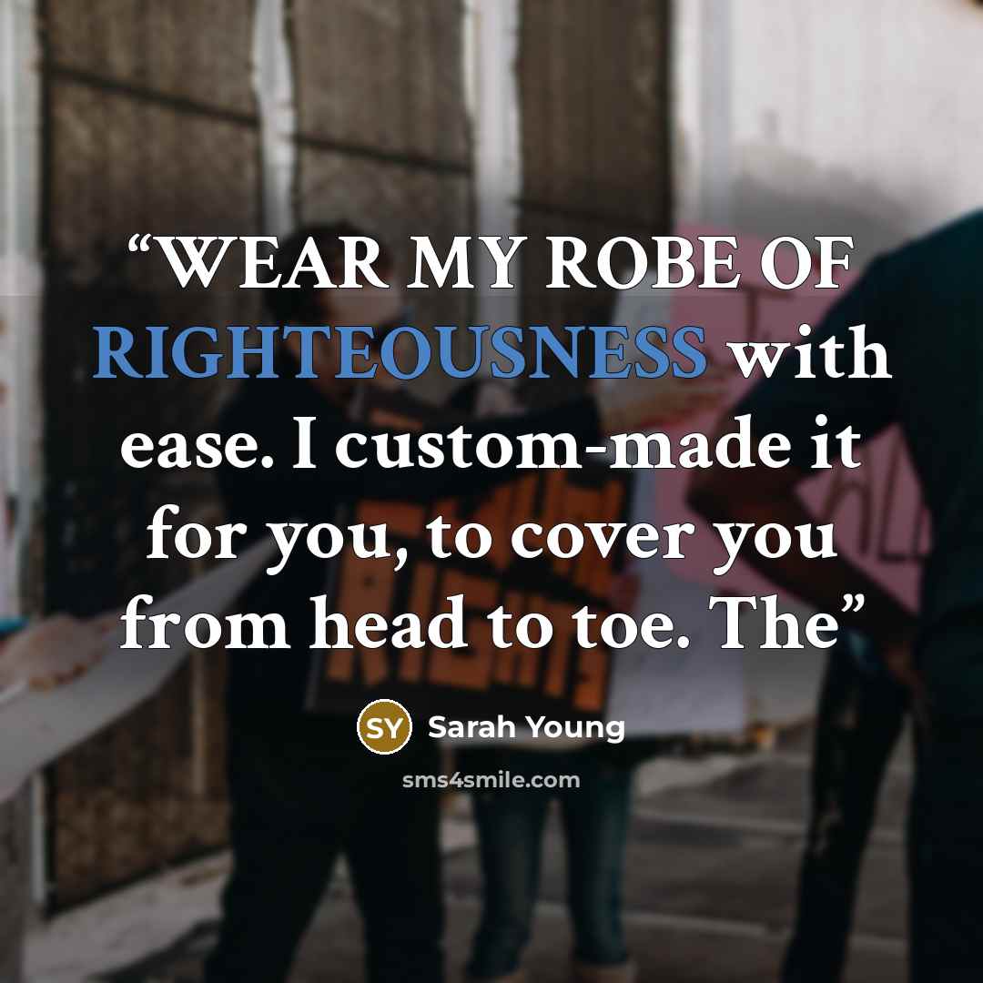 “WEAR MY ROBE OF RIGHTEOUSNESS with ease. I custom-made it for you, to cover you from head to toe. The” quote by Sarah Young