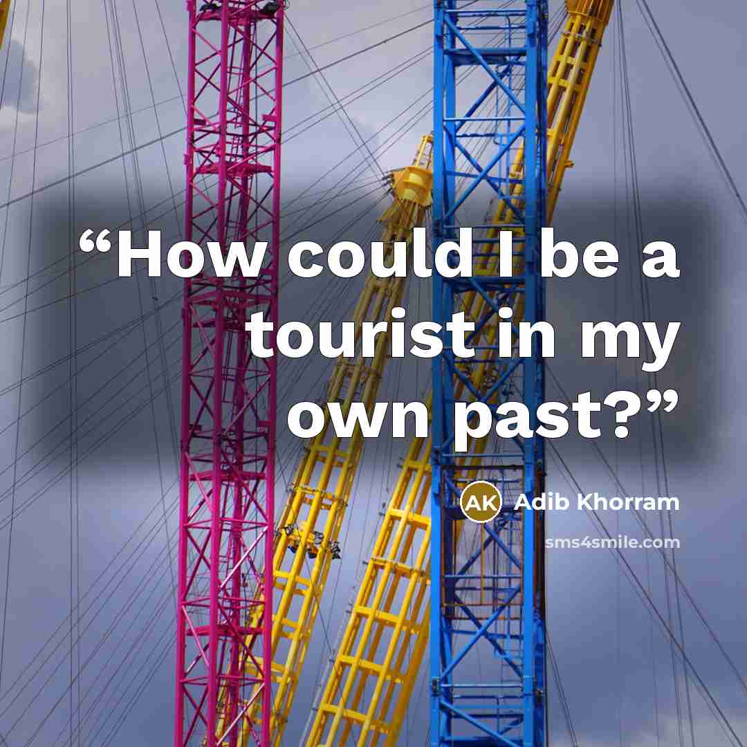 “How could I be a tourist in my own past?” quote by Adib Khorram