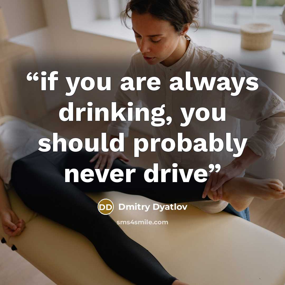 “if you are always drinking, you should probably never drive” quote by Dmitry Dyatlov