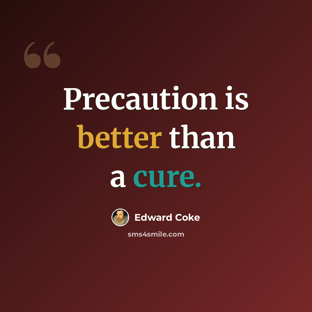 “Precaution is better than a cure.” quote by Edward Coke