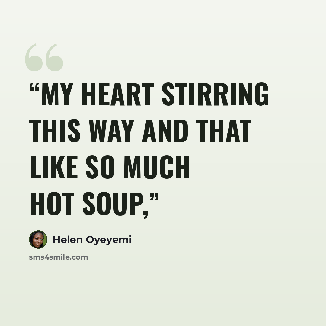 “my heart stirring this way and that like so much hot soup,” quote by Helen Oyeyemi