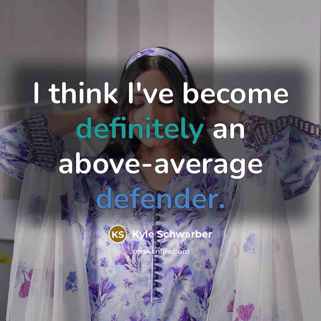 “I think I've become definitely an above-average defender.” quote by Kyle Schwarber