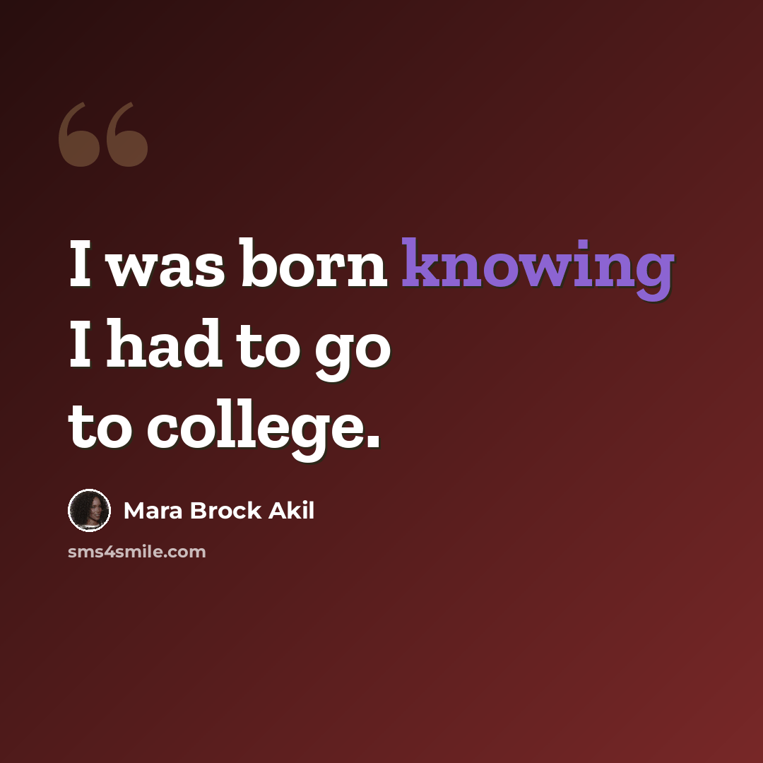 “I was born knowing I had to go to college.” quote by Mara Brock Akil