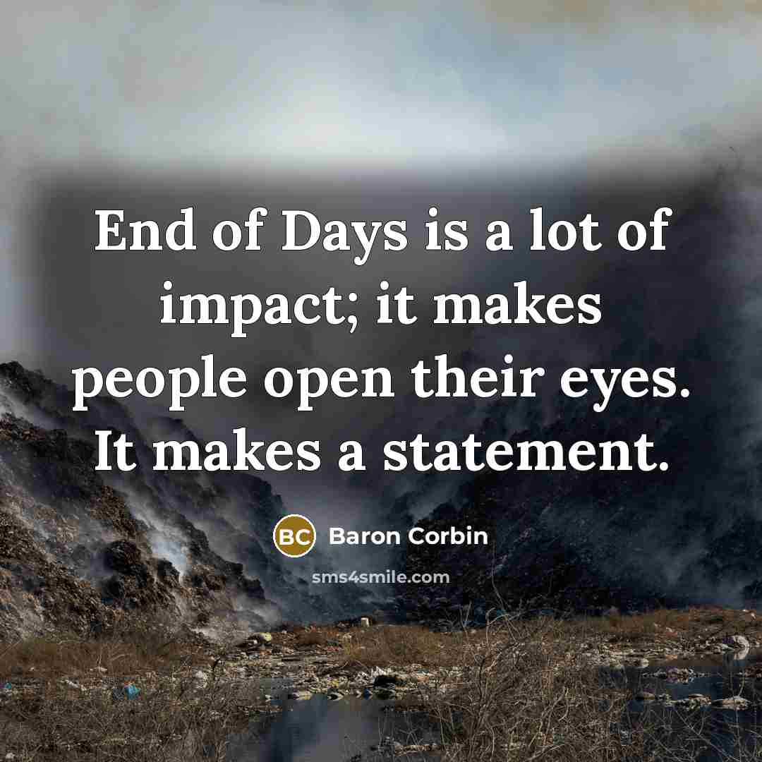 “End of Days is a lot of impact; it makes people open their eyes. It makes a statement.” quote by Baron Corbin