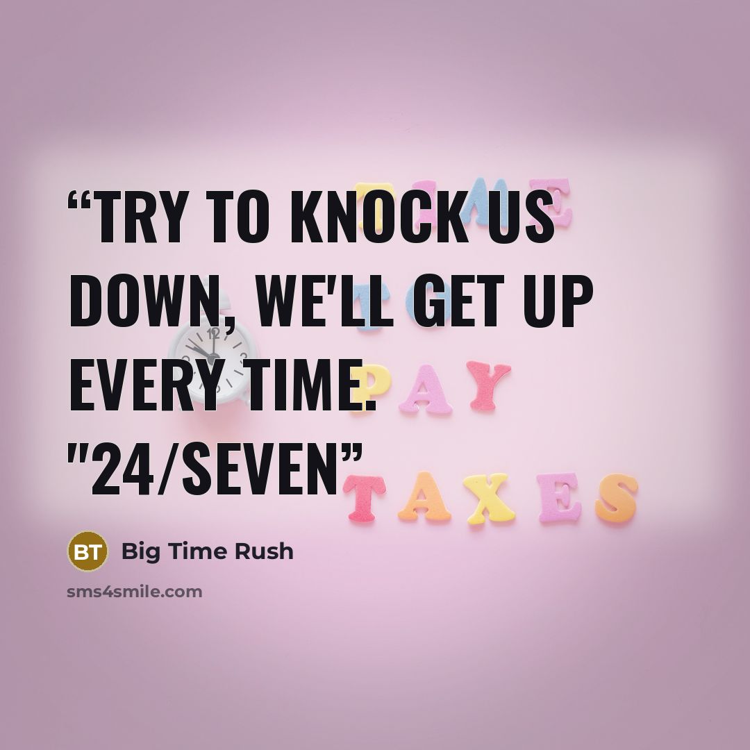 “Try to knock us down, we'll get up every time. "24/Seven” quote by Big Time Rush