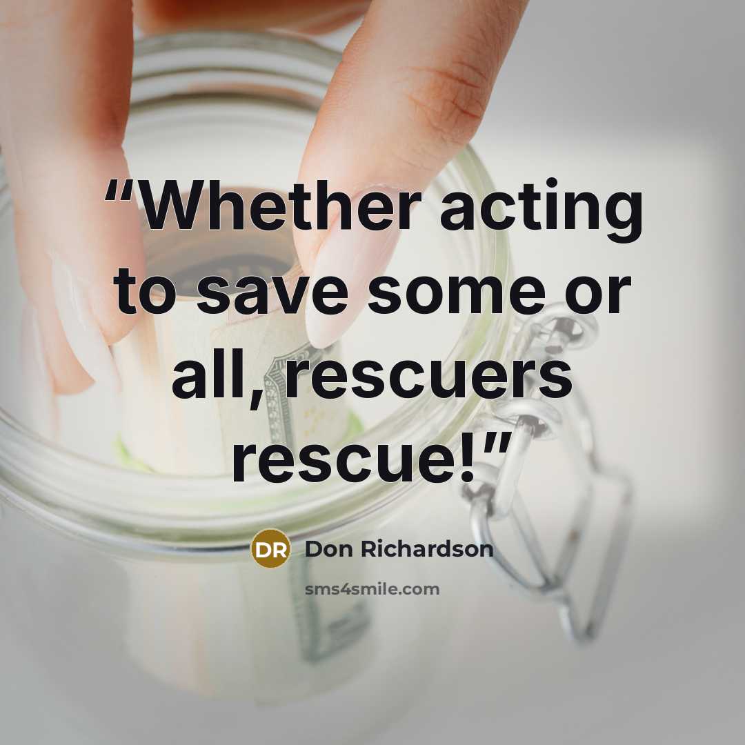 “Whether acting to save some or all, rescuers rescue!” quote by Don Richardson