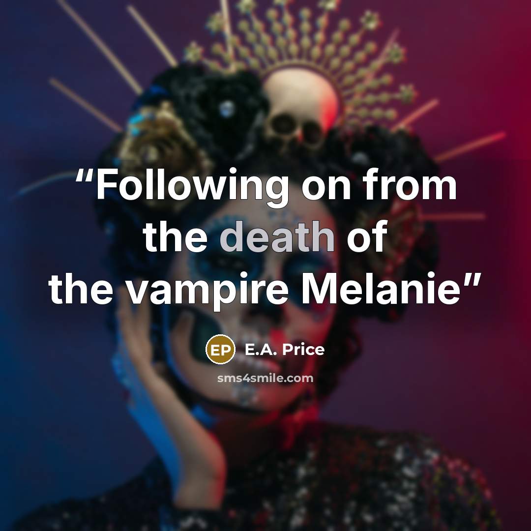 “Following on from the death of the vampire Melanie” quote by E.A. Price