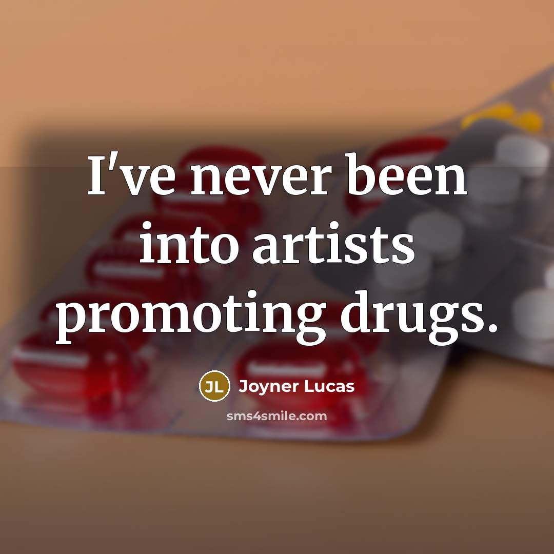 “I've never been into artists promoting drugs.” quote by Joyner Lucas